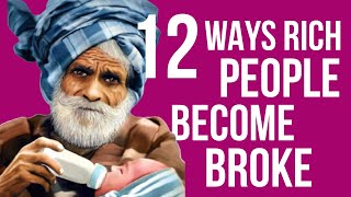 12 Ways Rich People Become Broke - Tips On How To Stay Rich