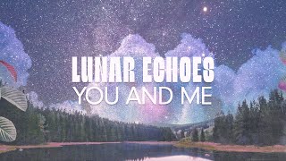 Lunar Echoes - You And Me [Offical Visualizer]