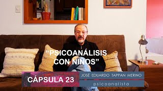 Cápsula 23: Psicoanálisis con niños - José Eduardo Tappan