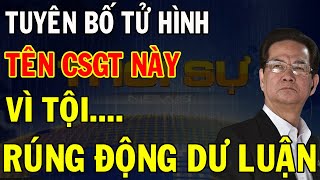 Tổng Bí thư Tô Lâm Quyết Liệt Xử Lý Tham Nhũng: Cảnh Sát Giao Thông Bị Tuyên Án Tử Hình