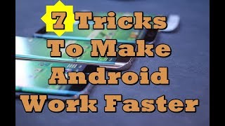 7 Tricks To Make Android Work Faster | Samsung Andriod Phone Speedup