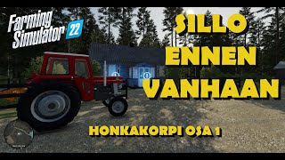 HONKAKORPI - SILLO ENNEN VANHAAN OSA 1 - FS22