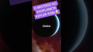 O MISTÉRIO DO EXOPLANETA KEPLER-438b #curiosidades #shortvideo #shorts #universo #noticias #video