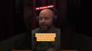 Joe Rogan and Brigham Buhler : Big Insurance will rip the head of Big Pharma they have the power.