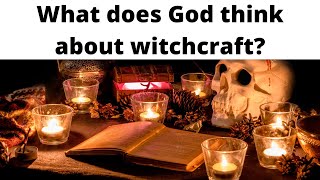 What does God think about witchcraft? (Leviticus 19:31, 20:27)