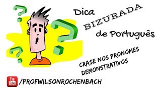 Dica Bizurada 81 (Crase nos Pronomes Demonstrativos)