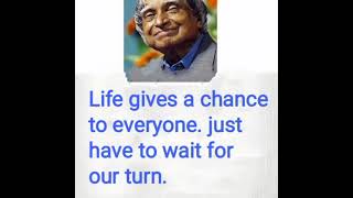 𝙡𝙞𝙛𝙚 𝙜𝙞𝙫𝙚𝙨 𝙖 𝙘𝙝𝙖𝙣𝙘𝙚 𝙩𝙤 𝙚𝙫𝙚𝙧𝙮𝙤𝙣𝙚, 𝙟𝙪𝙨𝙩 𝙝𝙖𝙫𝙚 𝙩𝙤 𝙬𝙖𝙞𝙩 𝙛𝙤𝙧 𝙤𝙪𝙧 𝙩𝙪𝙧𝙣,, quotation by Dr Apj Abdul kalam..