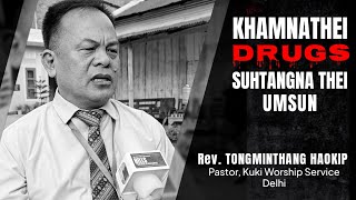 LOCAL || Khamnathei (Drugs) Suhtangna Thei Umsun | Rev. Tongminthang Haokip, Pastor, KWS Delhi