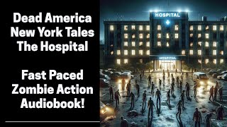 Dead America - The Hospital - New York Tales (Complete Zombie Audiobook)