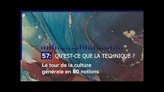 Le tour de la Culture Générale en 80 notions | #57 QU'EST CE QUE LA TECHNIQUE ?