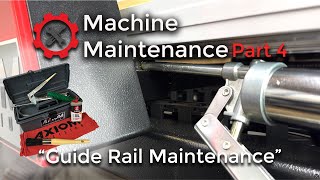 Axiom CNC Maintenance Part 4 "Guide Rail Maintenance"