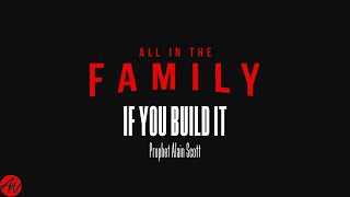 All In The Family | If You Build It | Prophet Alain Scott