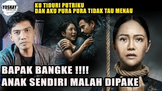 KOK ADA CERITA SEPERTI INI ? BAPAK BANGKE !! ANAK SENDIRI MALAH DIPAKE