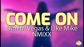 Dimitri Vegas & Like Mike, NMIXX - Come On - (Lyrics)