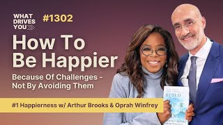 #1 Happierness w/ Arthur Brooks & Oprah Winfrey | How To Be Happier Because Of Challenges