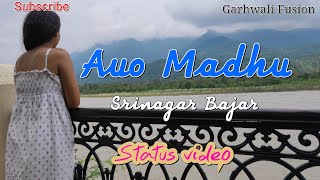 Auo Madhu Srinagar Bajar ||Garhwali Status video ||