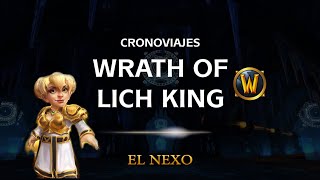 [CRONOVIAJES] WRATH OF LICH KING || El Nexo