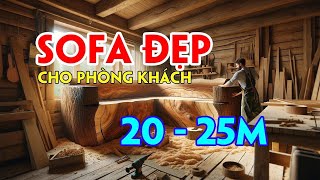 Lựa Chọn Sofa Phù Hợp Dành Cho Nhà Cấp 4 | Phòng Khách 20 Đến 25m | Sofa Gỗ Nguyên Khối Giá Rẻ