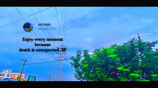 Enjoy every moment because death is unexpected #whatsappstatus #mohan_0721_