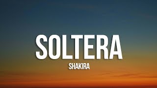 Shakira - Soltera (Letra/Lyrics)