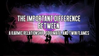 The Important Difference Between A Karmic Relationship, Soulmate, and Twin Flames