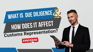 What Is Due Diligence and How Does It Affect Customs Representation? #duediligence