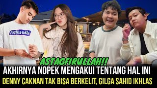 MENGEJUTKAN- Inilah Pengakuan Nopek Novian Pada Gilga, Membuat Denny Caknan Tak Bisa Berkelit