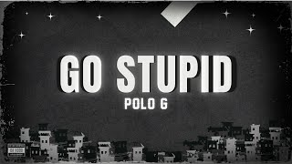 Polo G - Go Stupid (Lyrics) ft. Stunna 4 Vegas & NLE Choppa