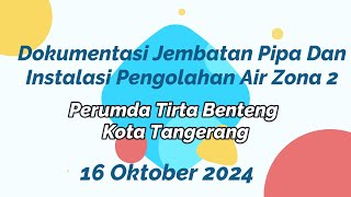 Dokumentasi Jembatan Pipa Dan Instalasi Pengolahan Air Zona 2 Perumda TB KotaTangerang 16 Okt 2024