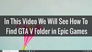 (EASY) How To Find GTA V Folder In Epic Games   Locate GTA 5 Folders In Epic Games