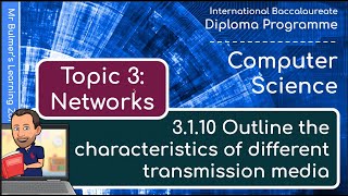 IB DP Computer Science - Topic 3: Networks  - VIDEO 3.1.10 - Outline Different Transmission Media