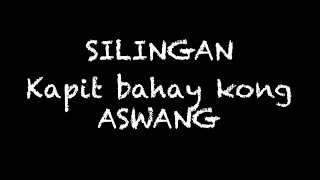 SILINGAN Kapit bahay kong Aswang