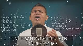 FELIPE GARIBO - Ven Santo Espíritu Ven - DOS HORAS CON FELIPE GARIBO... MUSICA CRISTIANA ADVENTISTA