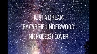 Just A Dream Carrie Underwood Cover - Nichole337