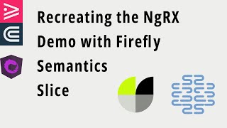 Recreating the NgRX Demo Application with Firefly Semantics Slice