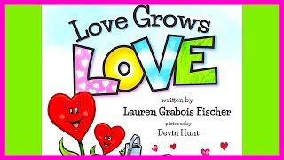 📖 💗 Love Grows Love By Lauren Grabois Fischer READ ALOUD