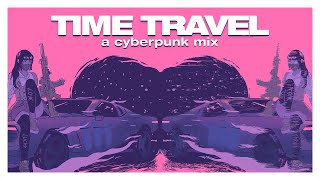 Time Travel ∞ A Cyberpunk Mix