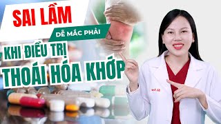 Những Sai Lầm Dễ Mắc Phải Khi Điều Trị Thoái Hóa Khớp | Bác sĩ Trang