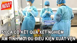 Thêm 51 ca có kết quả xét nghiệm âm tính đủ điều kiện xuất viện I Ngáo News