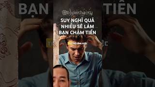 SUY NGHĨ QUÁ NHIỀU SẼ LÀM BẠN CHẬM TIẾN #duongdenthanhcong #ddtc #baihoccuocsong #tuduygiauco