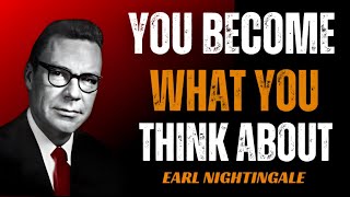 YOU BECOME WHAT U THINK ABOUT | BEST MOTIVATIONAL SPEECH BY EARL NIGHTINGALE