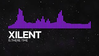 [Dubstep] - Xilent - Is There Time