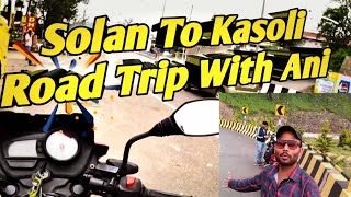 Solan To Kasoli Bike Ride | Solan To Kasoli Road Trip With Ani | Moto Vlog