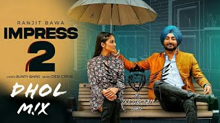 Impress 2 Dhol Mix | Ranjit Bawa | DJ AK 1411 new punjabi song dj remix