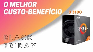 RYZEN 3 3100 VALE A PENA | BLACK FRIDAY