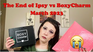 The Last Ever | Ipsy Plus vs Boxycharm March 2023