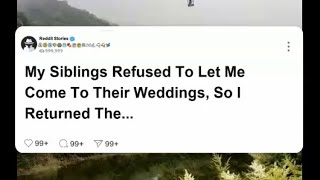 My siblings refused to let me come to their weddings, so I returned the favor.  #reddit