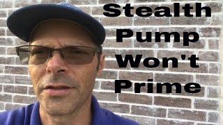 Stealth Pump Won't Prime