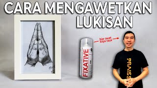 Cara Mengawetkan Lukisan biar Seawet dirimu ! | How to preserve pencil painting tutorial