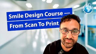 Smile Design Course | From Scan To Print